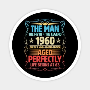 The Man 1960 Aged Perfectly Life Begins At 63rd Birthday Magnet